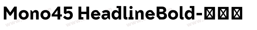 Mono45 HeadlineBold字体转换